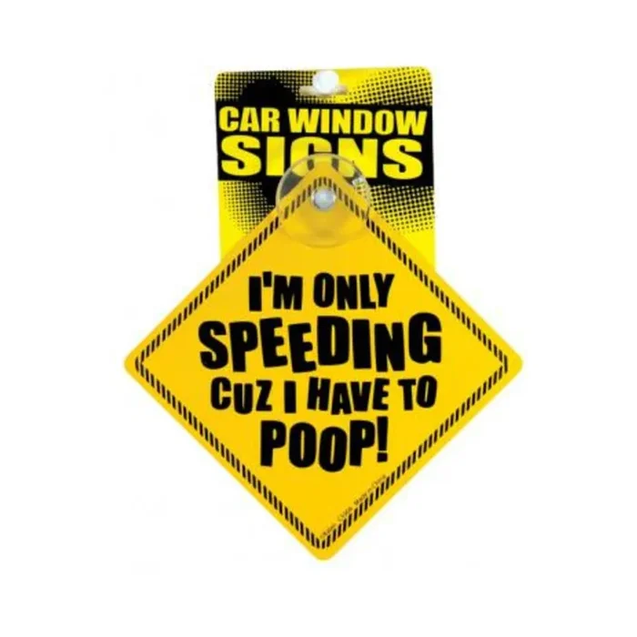 I’m only speeding cuz i have to poop car window signs